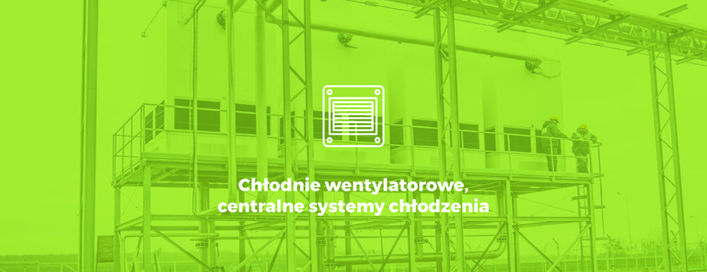 Chłodnie wentylatorowe, centralne systemy chłodzenia